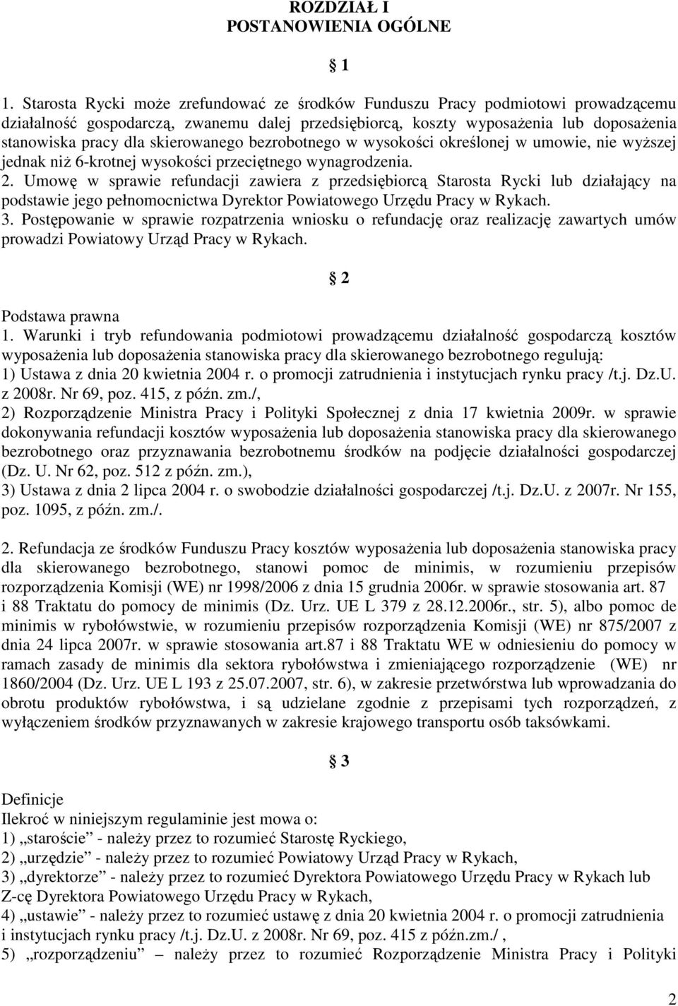 skierowanego bezrobotnego w wysokości określonej w umowie, nie wyŝszej jednak niŝ 6-krotnej wysokości przeciętnego wynagrodzenia. 2.