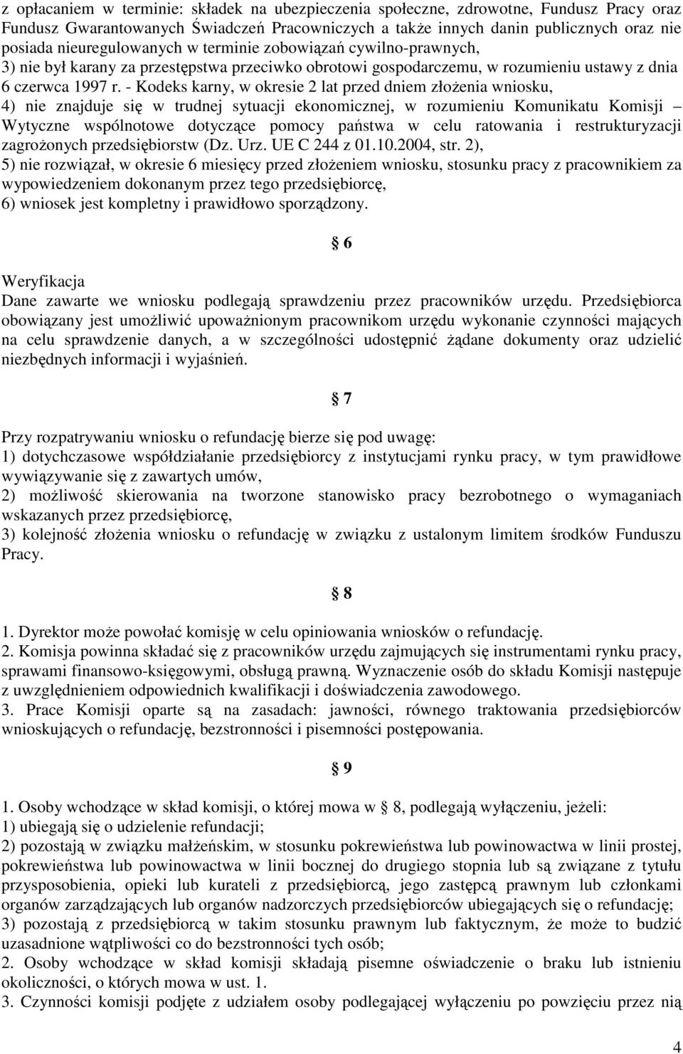 - Kodeks karny, w okresie 2 lat przed dniem złoŝenia wniosku, 4) nie znajduje się w trudnej sytuacji ekonomicznej, w rozumieniu Komunikatu Komisji Wytyczne wspólnotowe dotyczące pomocy państwa w celu