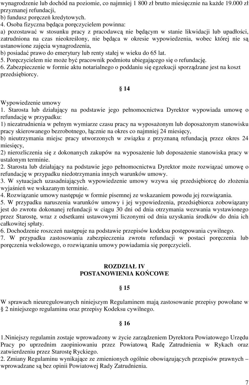 wypowiedzenia, wobec której nie są ustanowione zajęcia wynagrodzenia, b) posiadać prawo do emerytury lub renty stałej w wieku do 65 lat. 5.