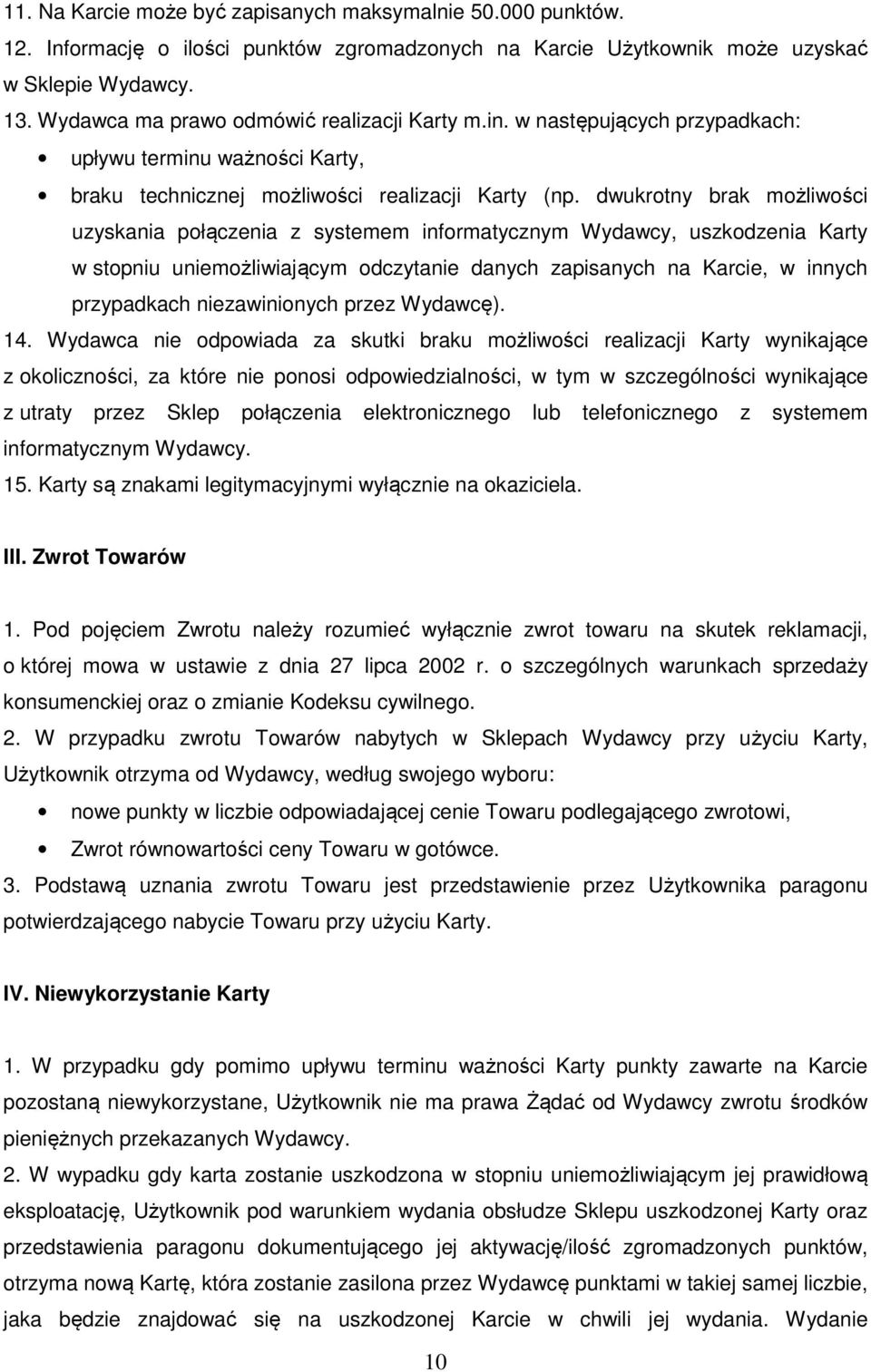 dwukrotny brak możliwości uzyskania połączenia z systemem informatycznym Wydawcy, uszkodzenia Karty w stopniu uniemożliwiającym odczytanie danych zapisanych na Karcie, w innych przypadkach