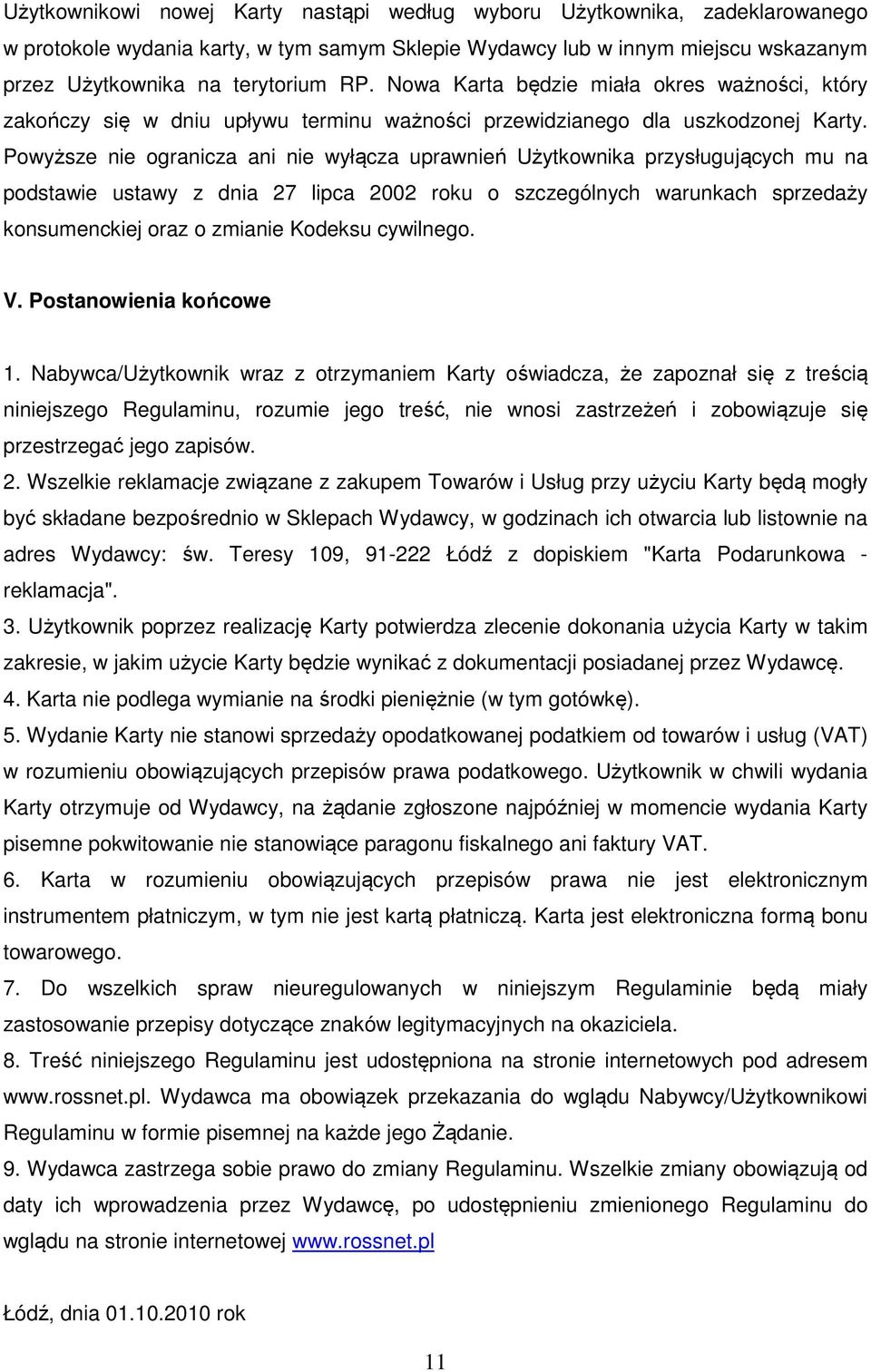 Powyższe nie ogranicza ani nie wyłącza uprawnień Użytkownika przysługujących mu na podstawie ustawy z dnia 27 lipca 2002 roku o szczególnych warunkach sprzedaży konsumenckiej oraz o zmianie Kodeksu