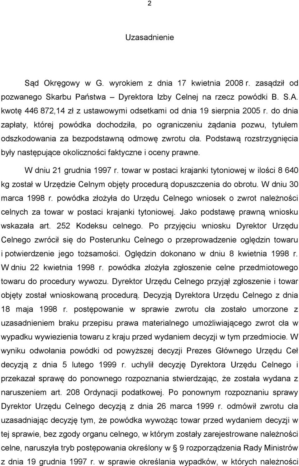 do dnia zapłaty, której powódka dochodziła, po ograniczeniu żądania pozwu, tytułem odszkodowania za bezpodstawną odmowę zwrotu cła.