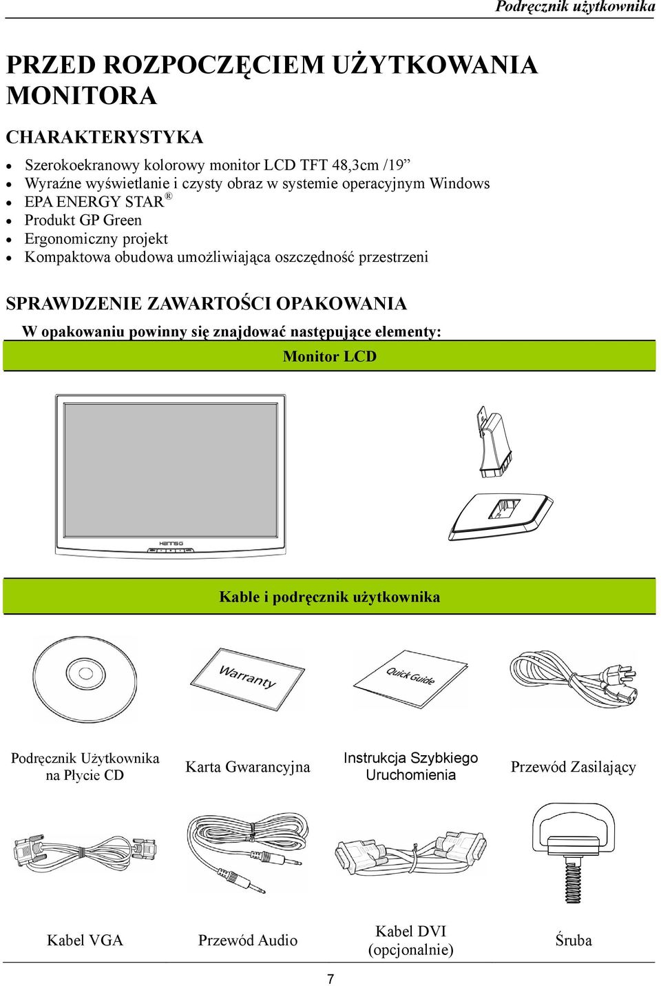 SPRAWDZENIE ZAWARTOŚCI OPAKOWANIA W opakowaniu powinny się znajdować następujące elementy: Monitor LCD Kable i podręcznik użytkownika Podręcznik