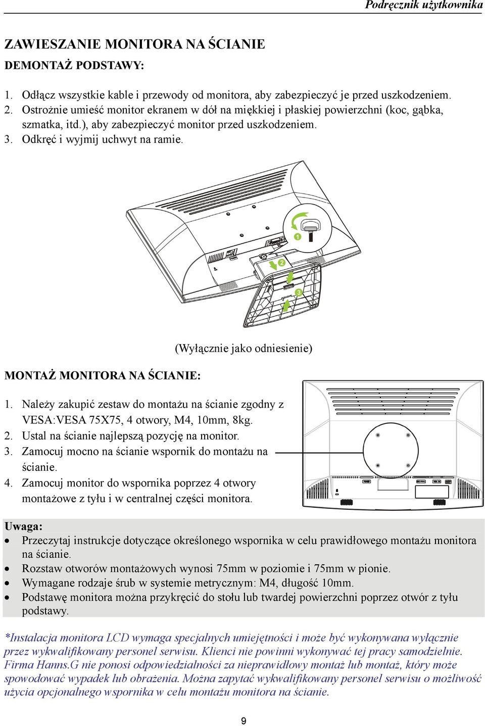 MONTAŻ MONITORA NA ŚCIANIE: (Wyłącznie jako odniesienie) 1. Należy zakupić zestaw do montażu na ścianie zgodny z VESA:VESA 75X75, 4 otwory, M4, 10mm, 8kg. 2.