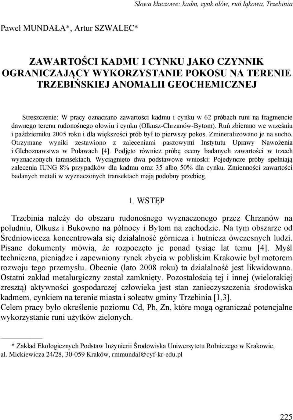 Ruń zbierano we wrześniu i październiku 2005 roku i dla większości prób był to pierwszy pokos. Zmineralizowano je na sucho.