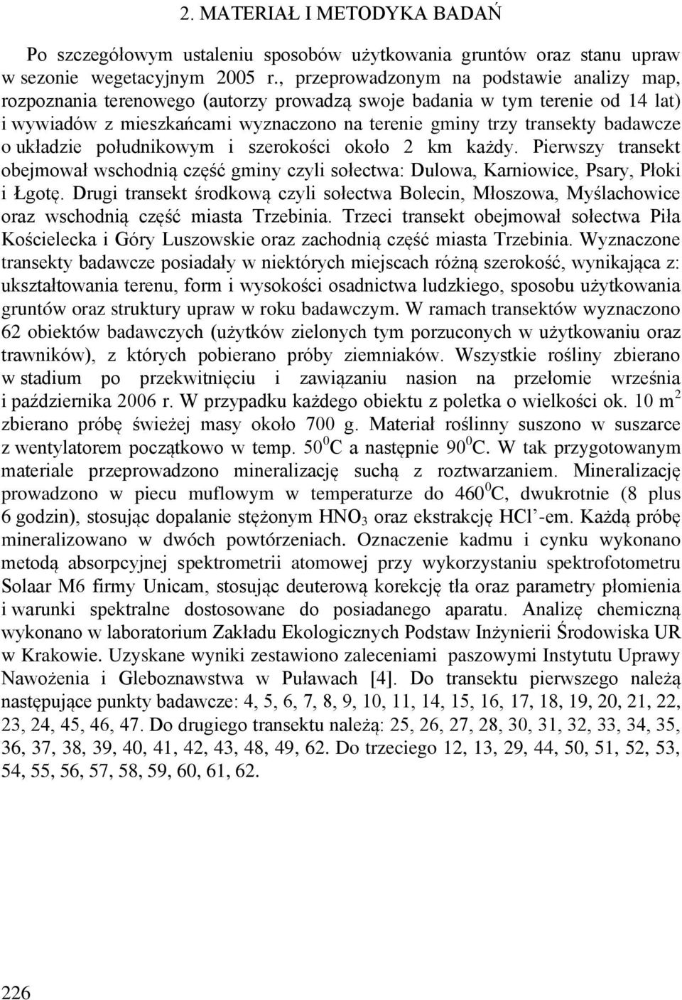 badawcze o układzie południkowym i szerokości około 2 km każdy. Pierwszy transekt obejmował wschodnią część gminy czyli sołectwa: Dulowa, Karniowice, Psary, Płoki i Łgotę.