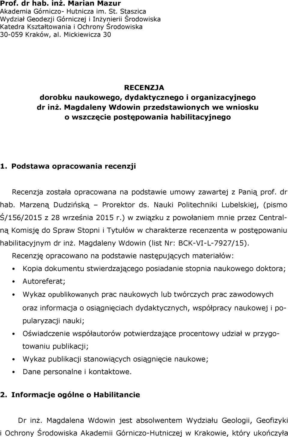 Podstawa opracowania recenzji Recenzja została opracowana na podstawie umowy zawartej z Panią prof. dr hab. Marzeną Dudzińską Prorektor ds.