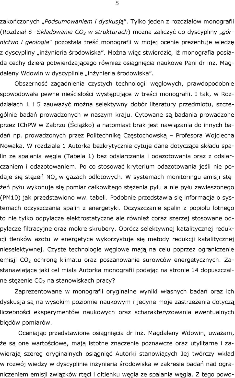 dyscypliny inżynieria środowiska. Można więc stwierdzić, iż monografia posiada cechy dzieła potwierdzającego również osiągnięcia naukowe Pani dr inż.