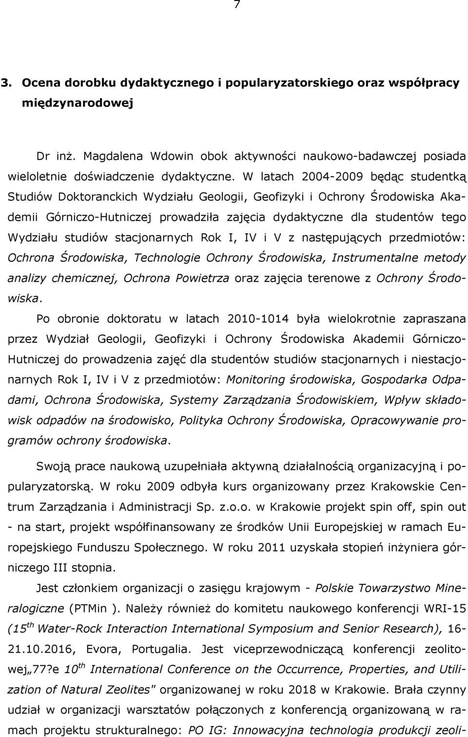 studiów stacjonarnych Rok I, IV i V z następujących przedmiotów: Ochrona Środowiska, Technologie Ochrony Środowiska, Instrumentalne metody analizy chemicznej, Ochrona Powietrza oraz zajęcia terenowe