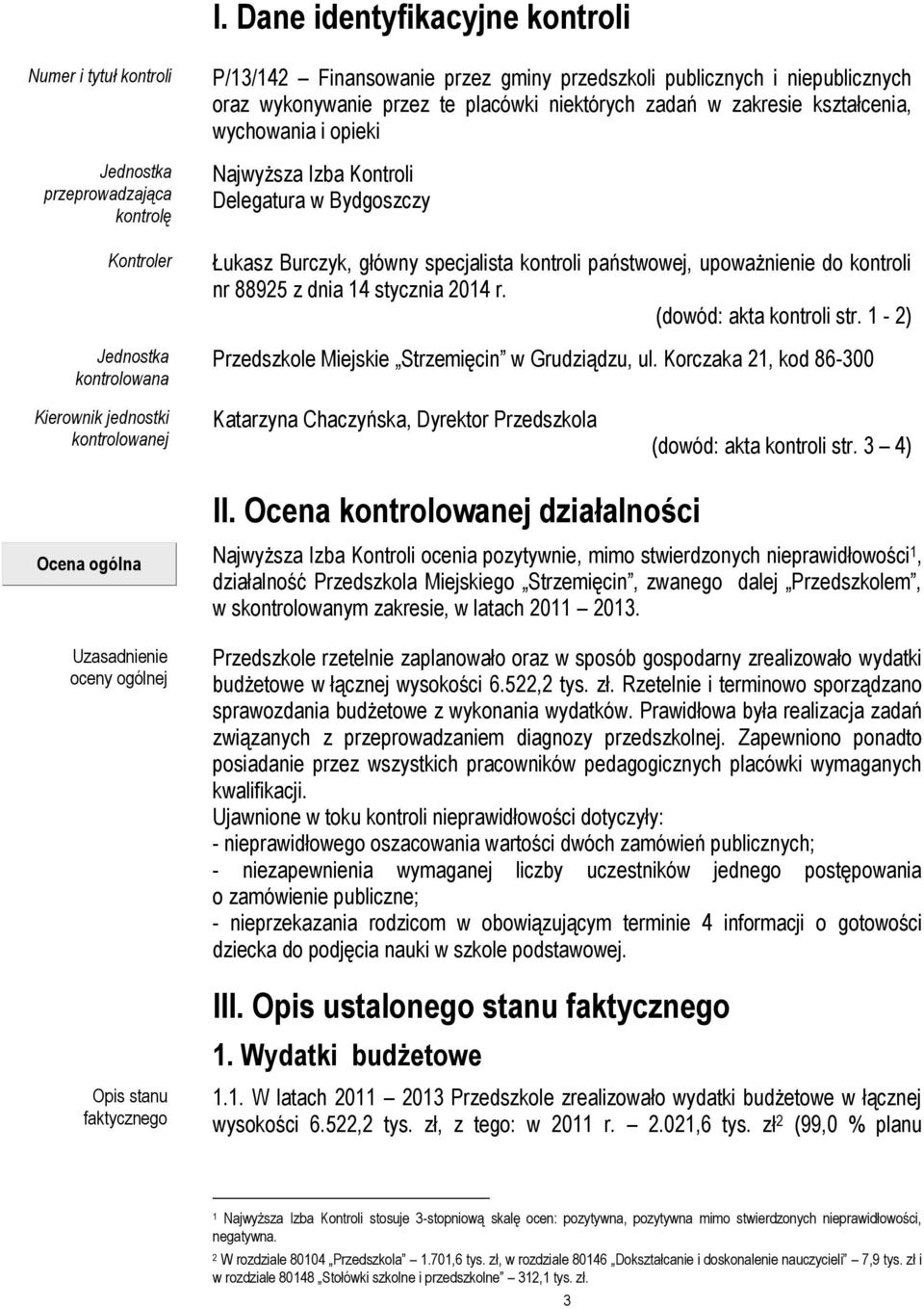 upoważnienie do kontroli nr 88925 z dnia 14 stycznia 2014 r. (dowód: akta kontroli str. 1-2) Przedszkole Miejskie Strzemięcin w Grudziądzu, ul.