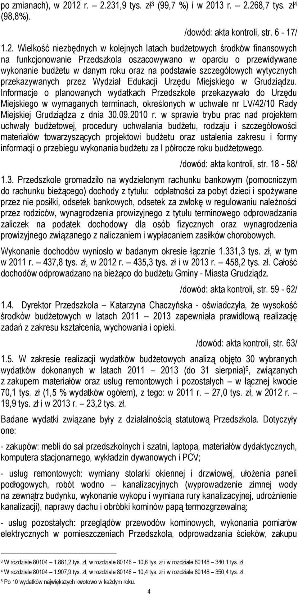 funkcjonowanie Przedszkola oszacowywano w oparciu o przewidywane wykonanie budżetu w danym roku oraz na podstawie szczegółowych wytycznych przekazywanych przez Wydział Edukacji Urzędu Miejskiego w