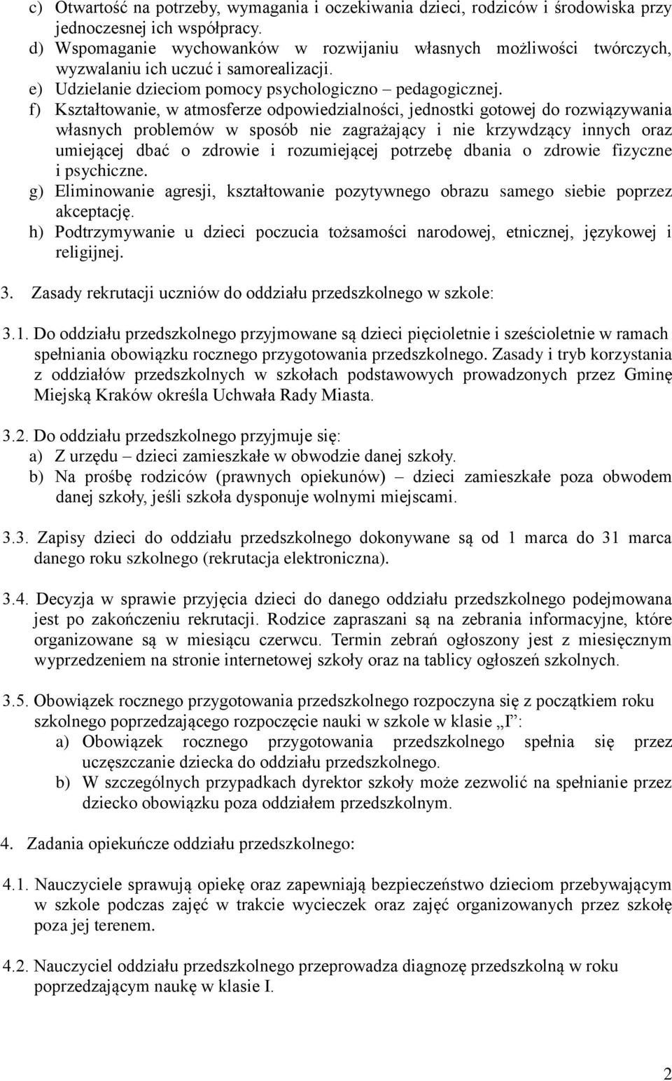 f) Kształtowanie, w atmosferze odpowiedzialności, jednostki gotowej do rozwiązywania własnych problemów w sposób nie zagrażający i nie krzywdzący innych oraz umiejącej dbać o zdrowie i rozumiejącej