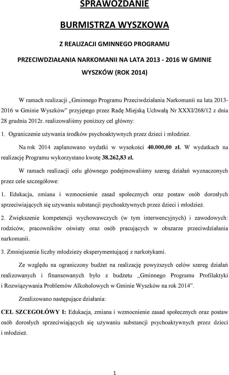 Ograniczenie używania środków psychoaktywnych przez dzieci i młodzież. Na rok 2014 zaplanowano wydatki w wysokości 40.000,00 zł. W wydatkach na realizację Programu wykorzystano kwotę 38.262,83 zł.