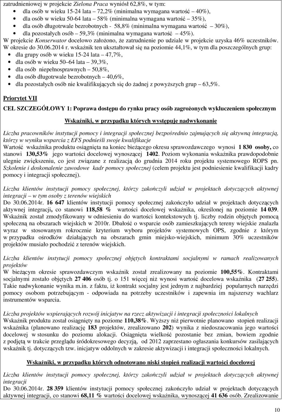 W projekcie Konserwator docelowo załoŝono, Ŝe zatrudnienie po udziale w projekcie uzyska 46% uczestników. W okresie do 30.06.2014 r.