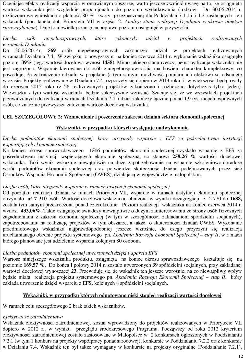 Analiza stanu realizacji Działania w okresie objętym sprawozdaniem). Daje to niewielką szansę na poprawę poziomu osiągnięć w przyszłości.