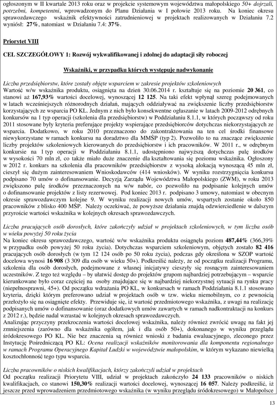 Priorytet VIII CEL SZCZEGÓŁOWY 1: Rozwój wykwalifikowanej i zdolnej do adaptacji siły roboczej Wskaźniki, w przypadku których występuje nadwykonanie Liczba przedsiębiorstw, które zostały objęte