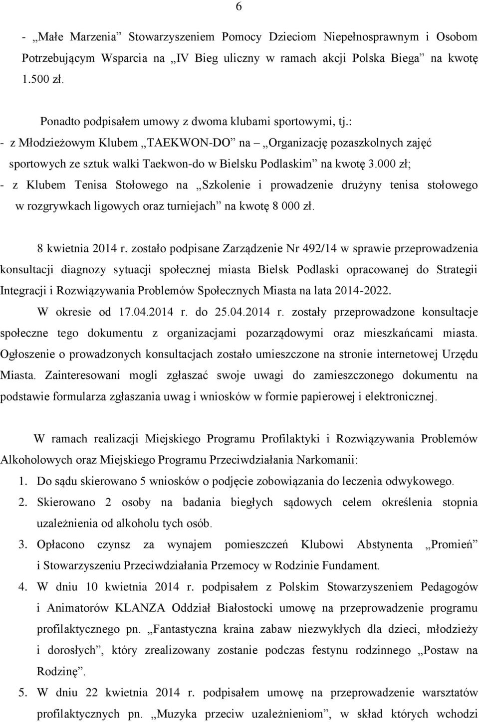 000 zł; - z Klubem Tenisa Stołowego na Szkolenie i prowadzenie drużyny tenisa stołowego w rozgrywkach ligowych oraz turniejach na kwotę 8 000 zł. 8 kwietnia 2014 r.