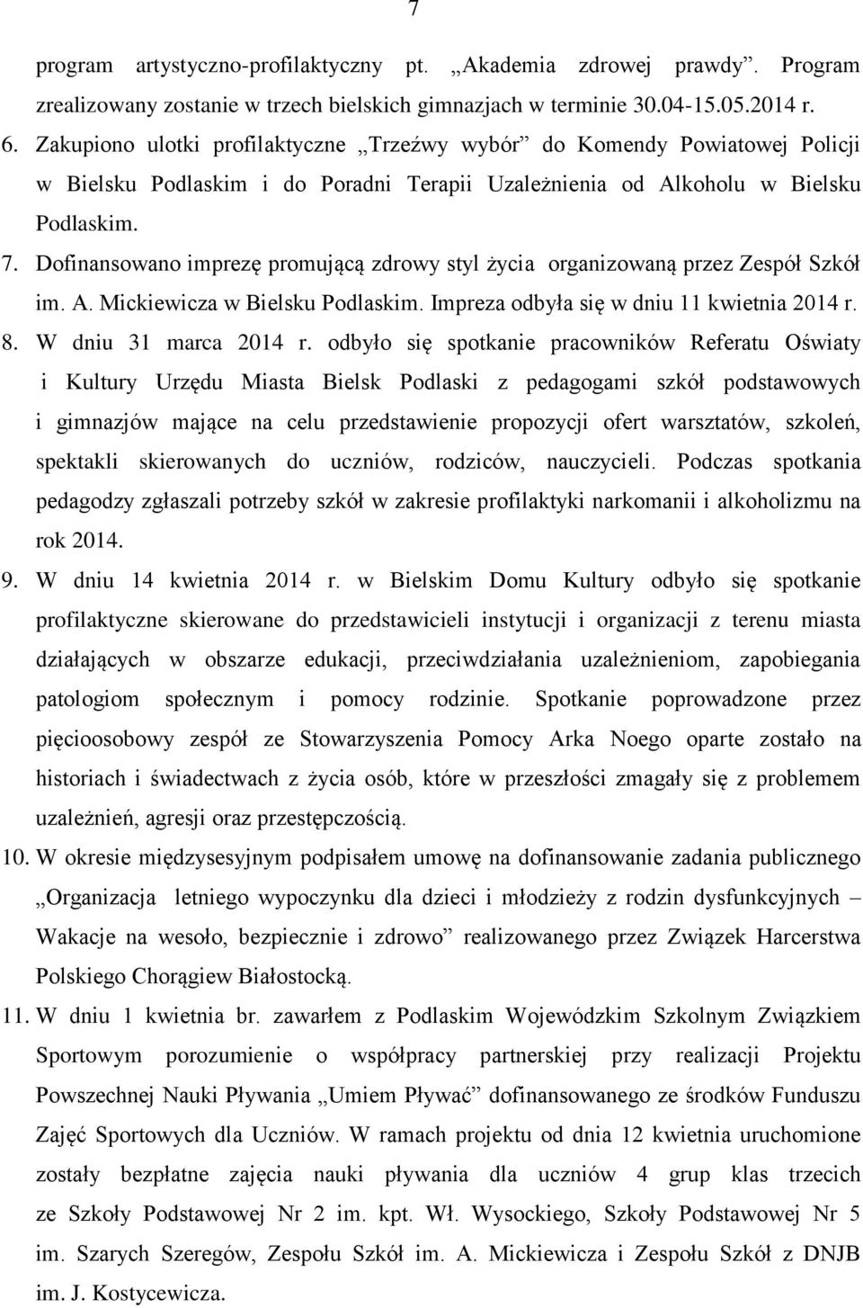 Dofinansowano imprezę promującą zdrowy styl życia organizowaną przez Zespół Szkół im. A. Mickiewicza w Bielsku Podlaskim. Impreza odbyła się w dniu 11 kwietnia 2014 r. 8. W dniu 31 marca 2014 r.