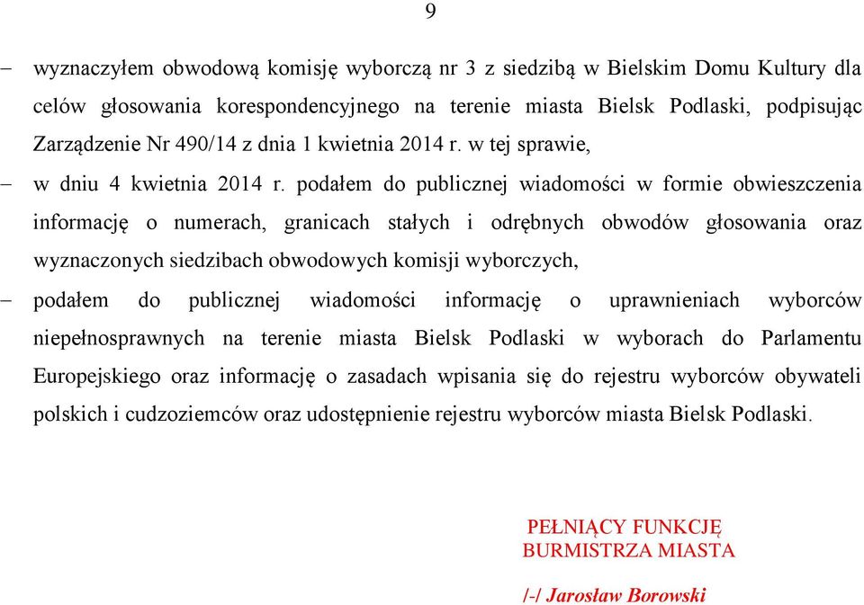 podałem do publicznej wiadomości w formie obwieszczenia informację o numerach, granicach stałych i odrębnych obwodów głosowania oraz wyznaczonych siedzibach obwodowych komisji wyborczych, podałem do