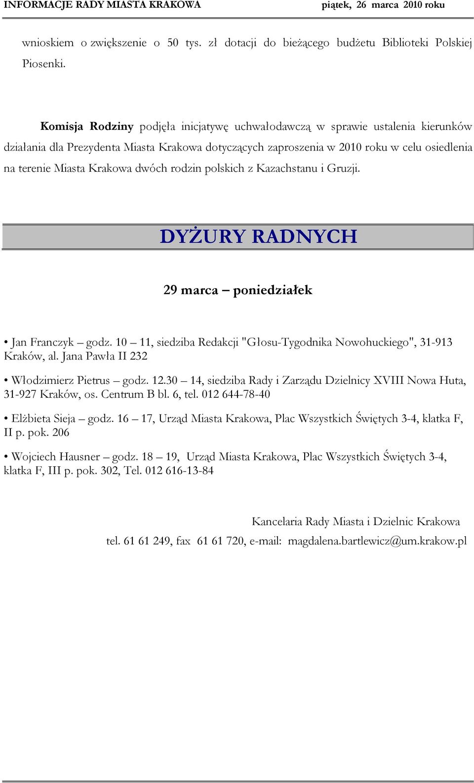 dwóch rodzin polskich z Kazachstanu i Gruzji. DYŻURY RADNYCH 29 marca poniedziałek Jan Franczyk godz. 10 11, siedziba Redakcji "Głosu-Tygodnika Nowohuckiego", 31-913 Kraków, al.