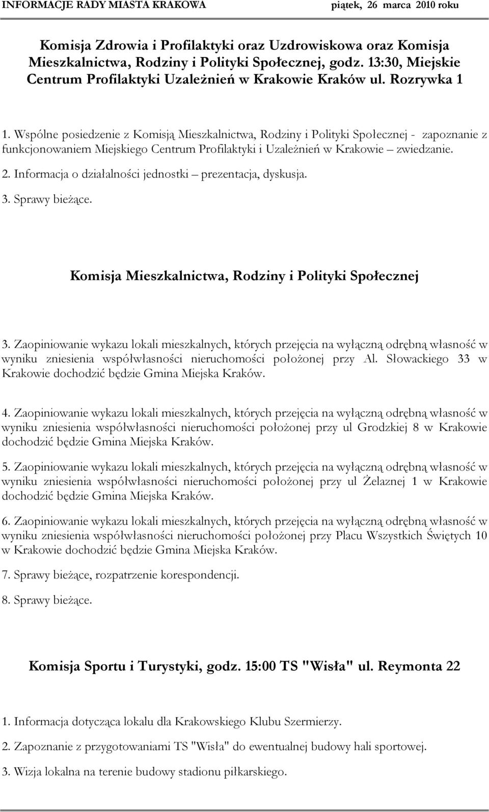 Informacja o działalności jednostki prezentacja, dyskusja. 3. Sprawy bieżące. Komisja Mieszkalnictwa, Rodziny i Polityki Społecznej 3.