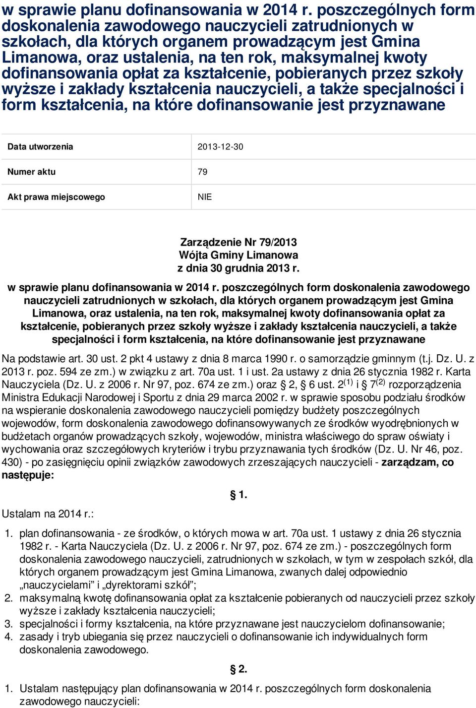 opłat za kształcenie, pobieranych przez szkoły wyższe i zakłady kształcenia nauczycieli, a także specjalności i form kształcenia, na które dofinansowanie jest przyznawane Data utworzenia 2013-12-30