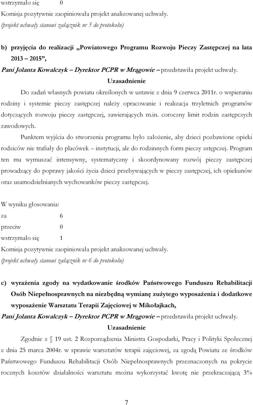 przedstawiła projekt uchwały. Uzasadnienie Do zadań własnych powiatu określonych w ustawie z dnia 9 czerwca 2011r.