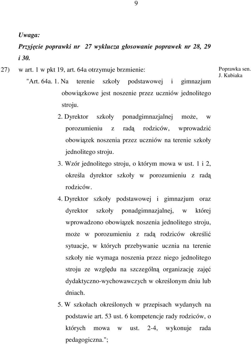 Wzór jednolitego stroju, o którym mowa w ust. 1 i 2, określa dyrektor szkoły w porozumieniu z radą rodziców. 4.