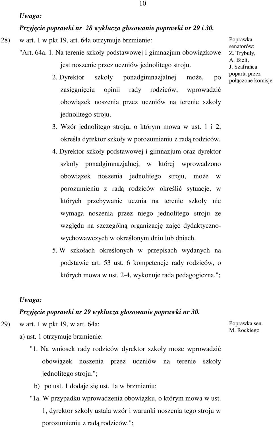 Wzór jednolitego stroju, o którym mowa w ust. 1 i 2, określa dyrektor szkoły w porozumieniu z radą rodziców. 4.