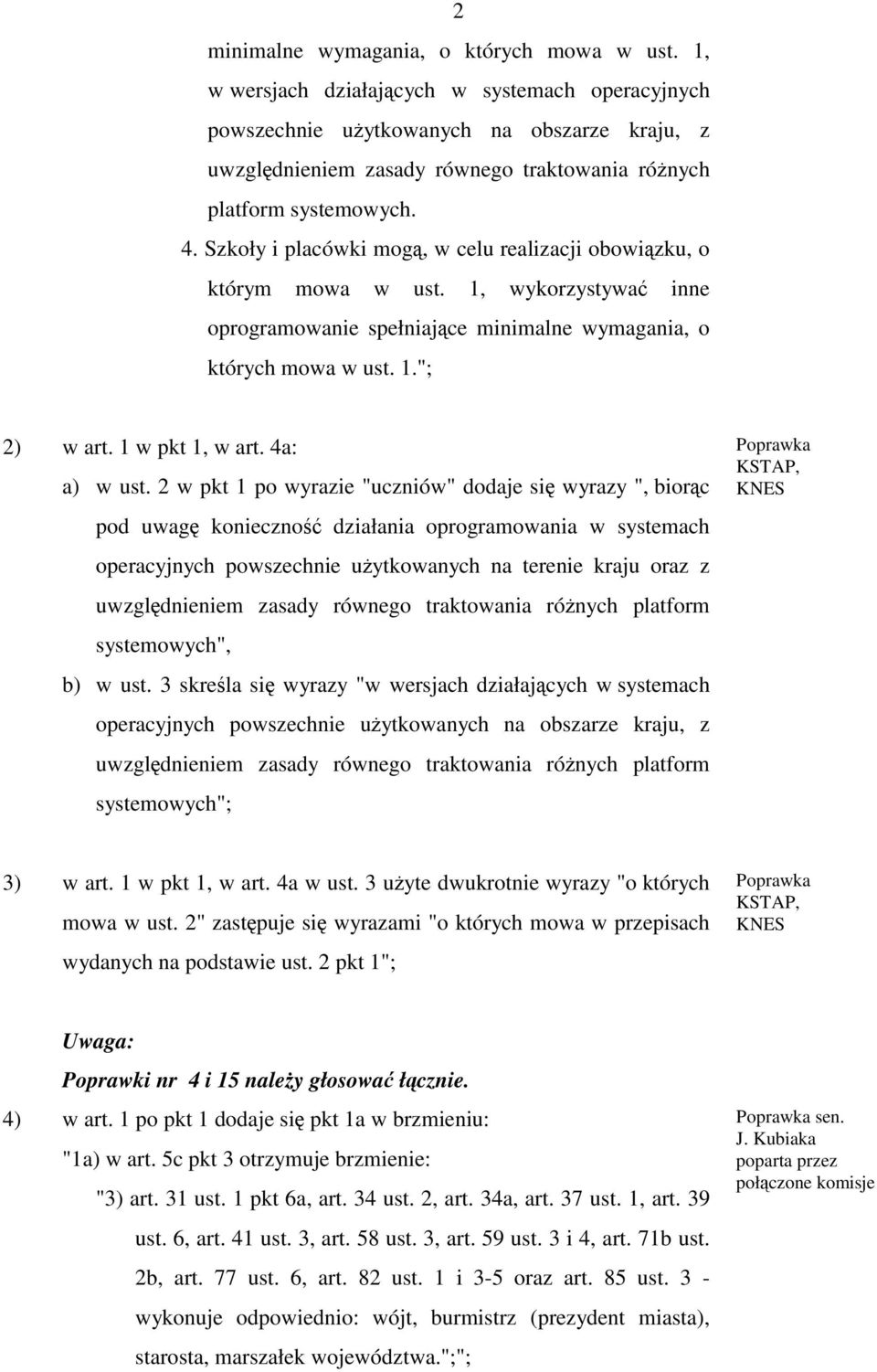 Szkoły i placówki mogą, w celu realizacji obowiązku, o którym mowa w ust. 1, wykorzystywać inne oprogramowanie spełniające minimalne wymagania, o których mowa w ust. 1."; 2) w art. 1 w pkt 1, w art.