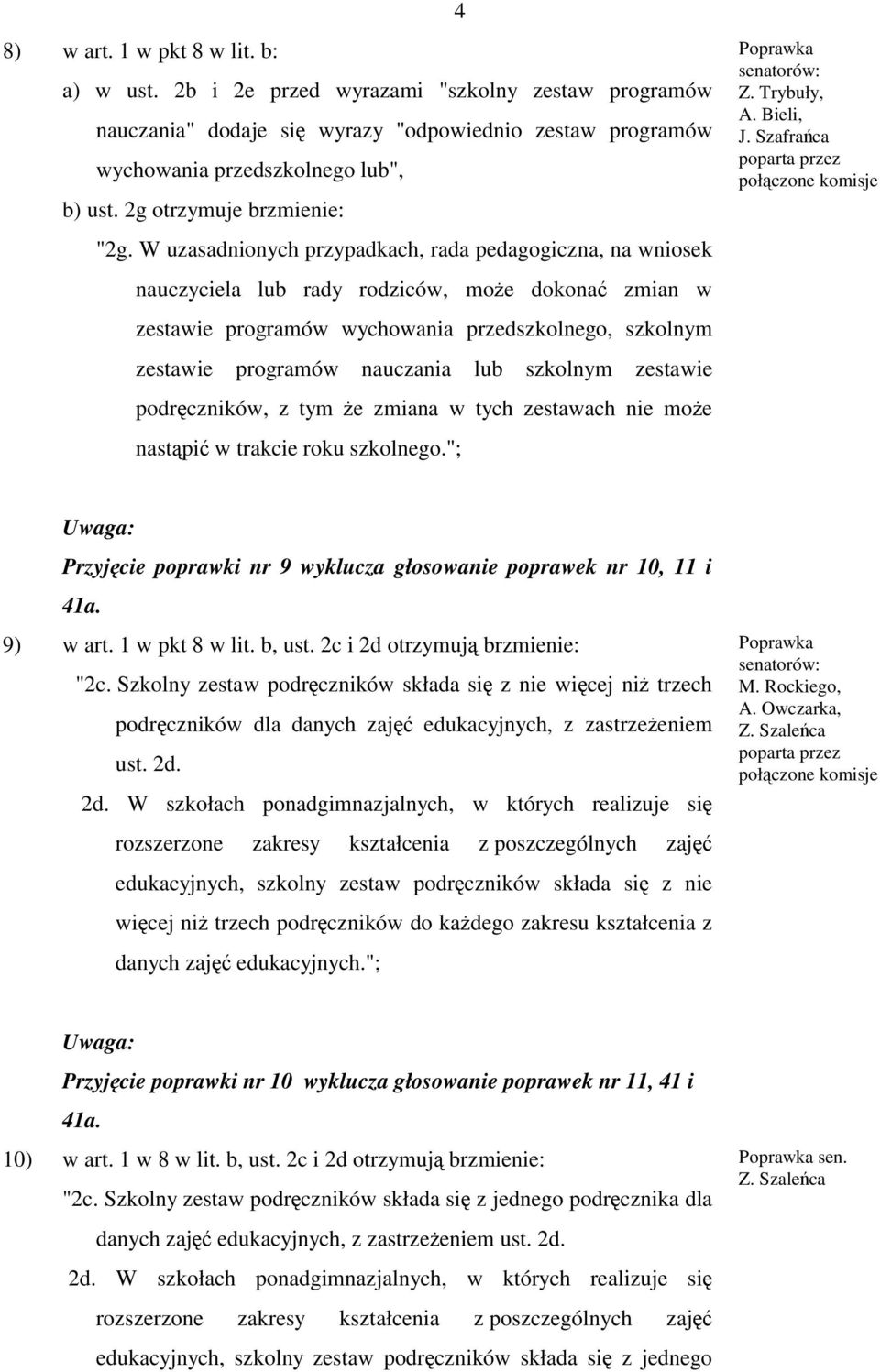 W uzasadnionych przypadkach, rada pedagogiczna, na wniosek nauczyciela lub rady rodziców, może dokonać zmian w zestawie programów wychowania przedszkolnego, szkolnym zestawie programów nauczania lub