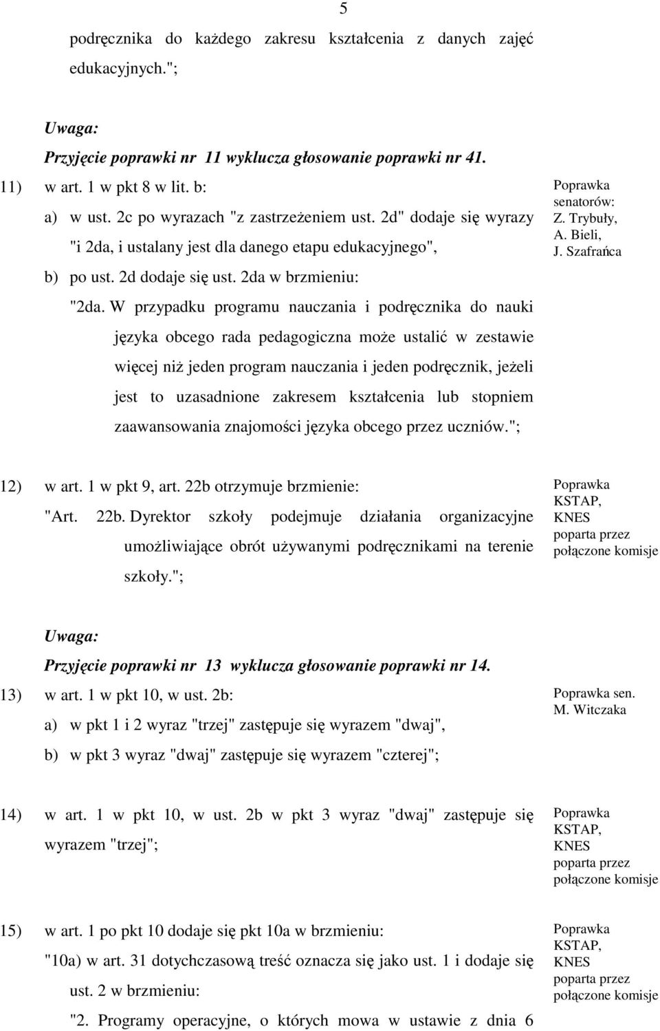 W przypadku programu nauczania i podręcznika do nauki języka obcego rada pedagogiczna może ustalić w zestawie więcej niż jeden program nauczania i jeden podręcznik, jeżeli jest to uzasadnione