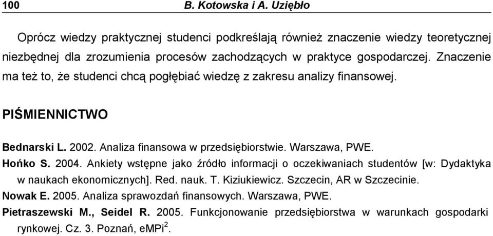 Znaczenie ma teŝ to, Ŝe studenci chcą pogłębiać wiedzę z zakresu analizy finansowej. PIŚMIENNICTWO Bednarski L. 2002. Analiza finansowa w przedsiębiorstwie. Warszawa, PWE. Hońko S.