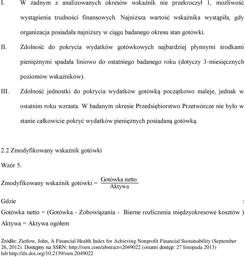 Zdolność do pokrycia wydatków gotówkowych najbardziej płynnymi środkami pieniężnymi spadała liniowo do ostatniego badanego roku (dotyczy 3-miesięcznych poziomów wskaźników). III.