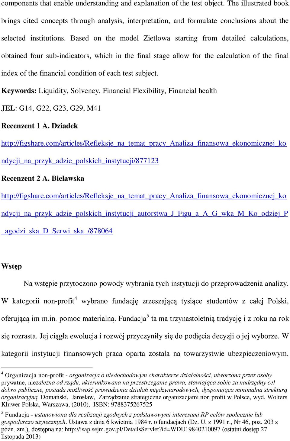 Based on the model Zietlowa starting from detailed calculations, obtained four sub-indicators, which in the final stage allow for the calculation of the final index of the financial condition of each