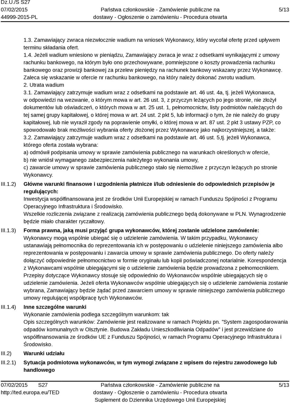 Jeżeli wadium wniesiono w pieniądzu, Zamawiający zwraca je wraz z odsetkami wynikającymi z umowy rachunku bankowego, na którym było ono przechowywane, pomniejszone o koszty prowadzenia rachunku