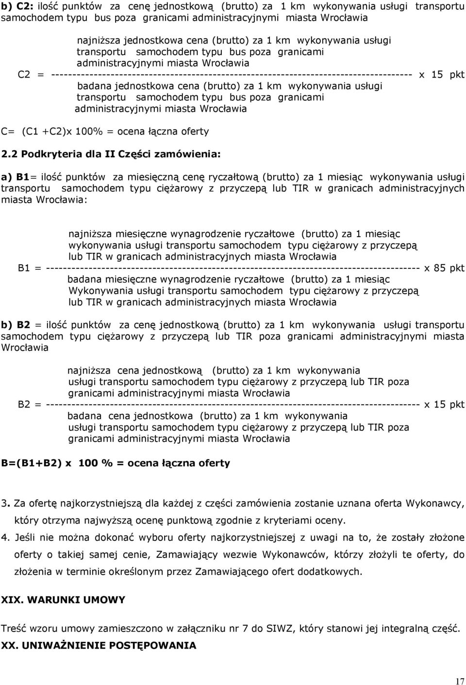 pkt badana jednostkowa cena (brutto) za 1 km wykonywania usługi transportu samochodem typu bus poza granicami administracyjnymi miasta Wrocławia C= (C1 +C2)x 100% = ocena łączna oferty 2.