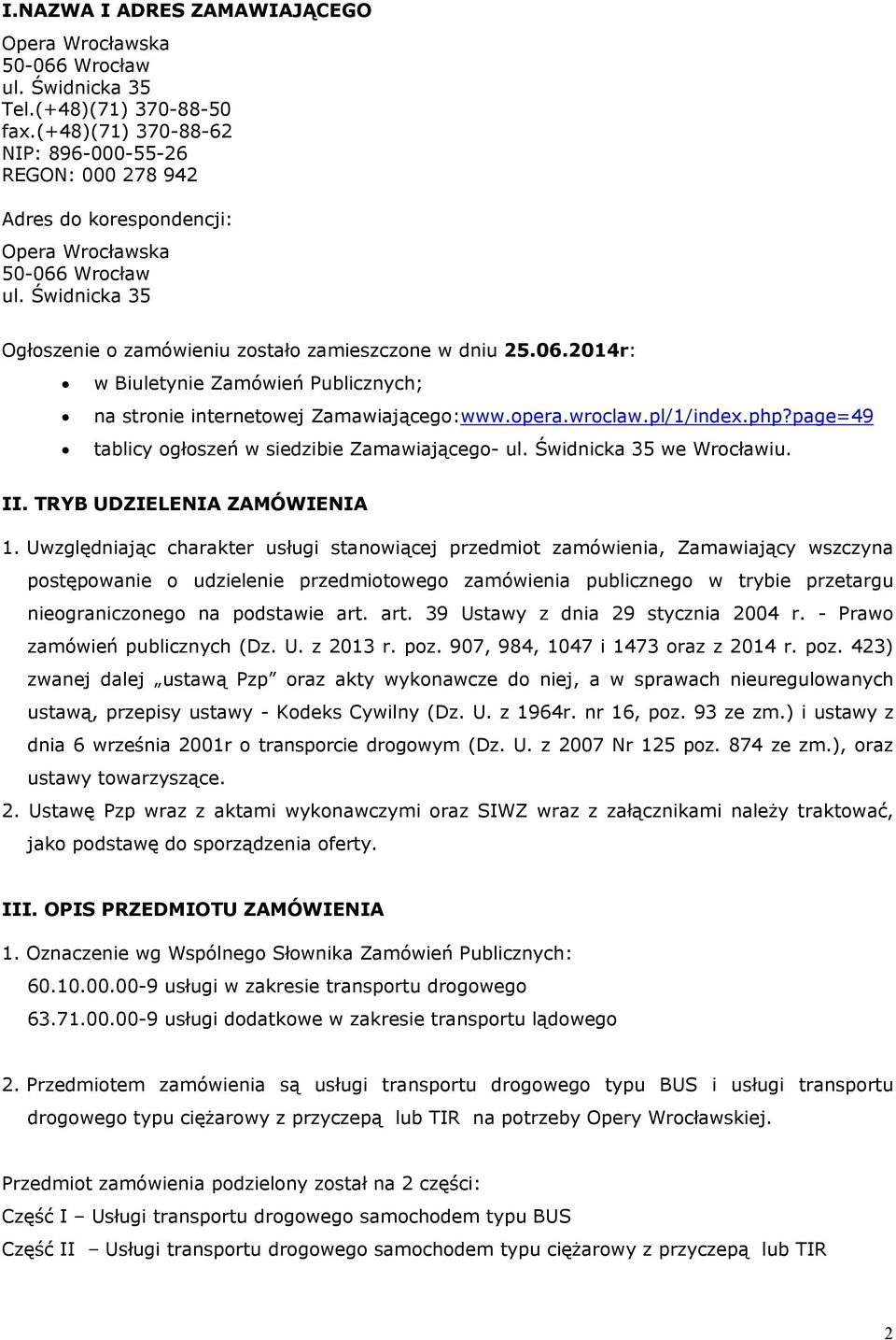 opera.wroclaw.pl/1/index.php?page=49 tablicy ogłoszeń w siedzibie Zamawiającego- ul. Świdnicka 35 we Wrocławiu. II. TRYB UDZIELENIA ZAMÓWIENIA 1.