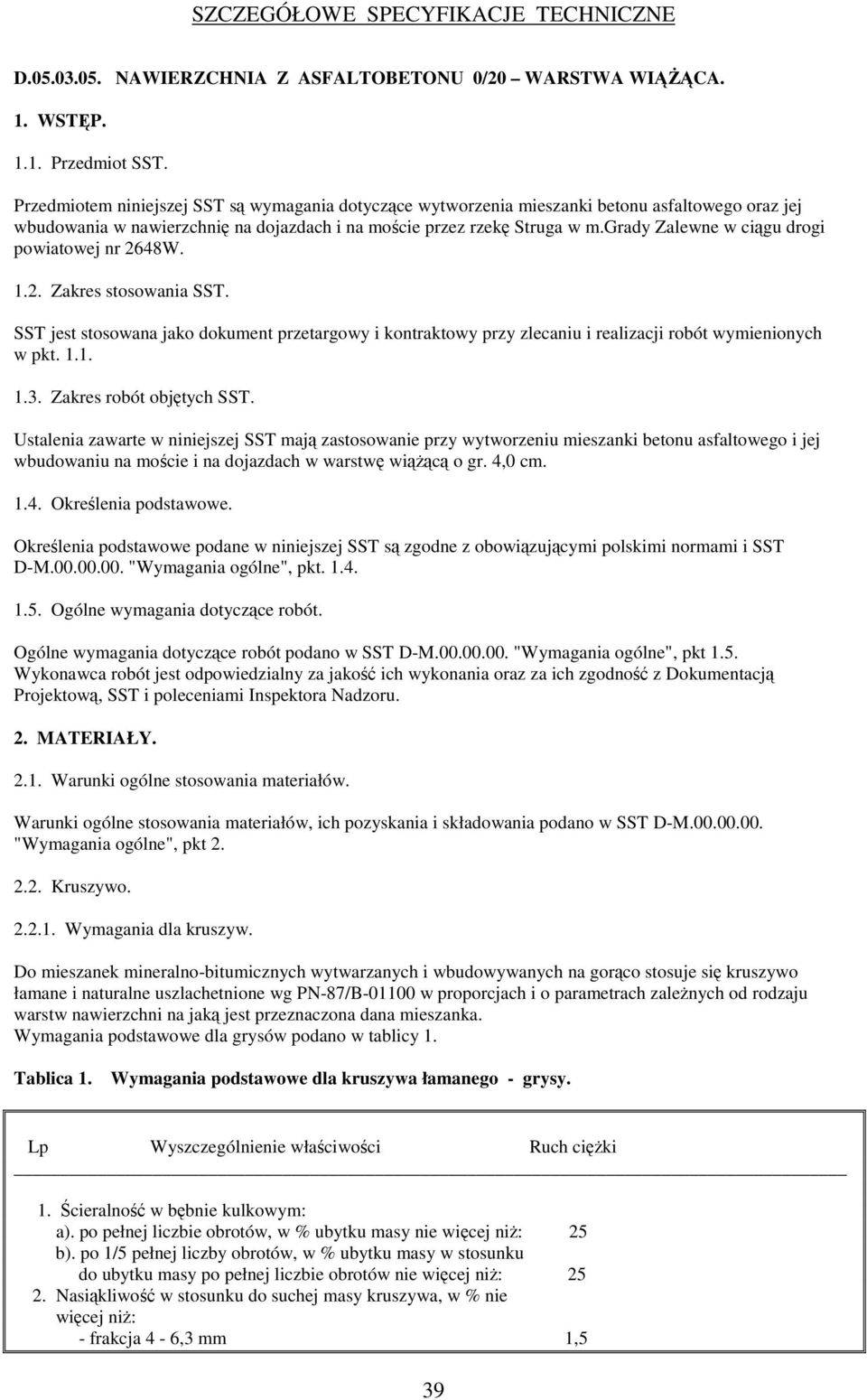 grady Zalewne w cigu drogi powiatowej nr 2648W. 1.2. Zakres stosowania SST. SST jest stosowana jako dokument przetargowy i kontraktowy przy zlecaniu i realizacji robót wymienionych w pkt. 1.1. 1.3.