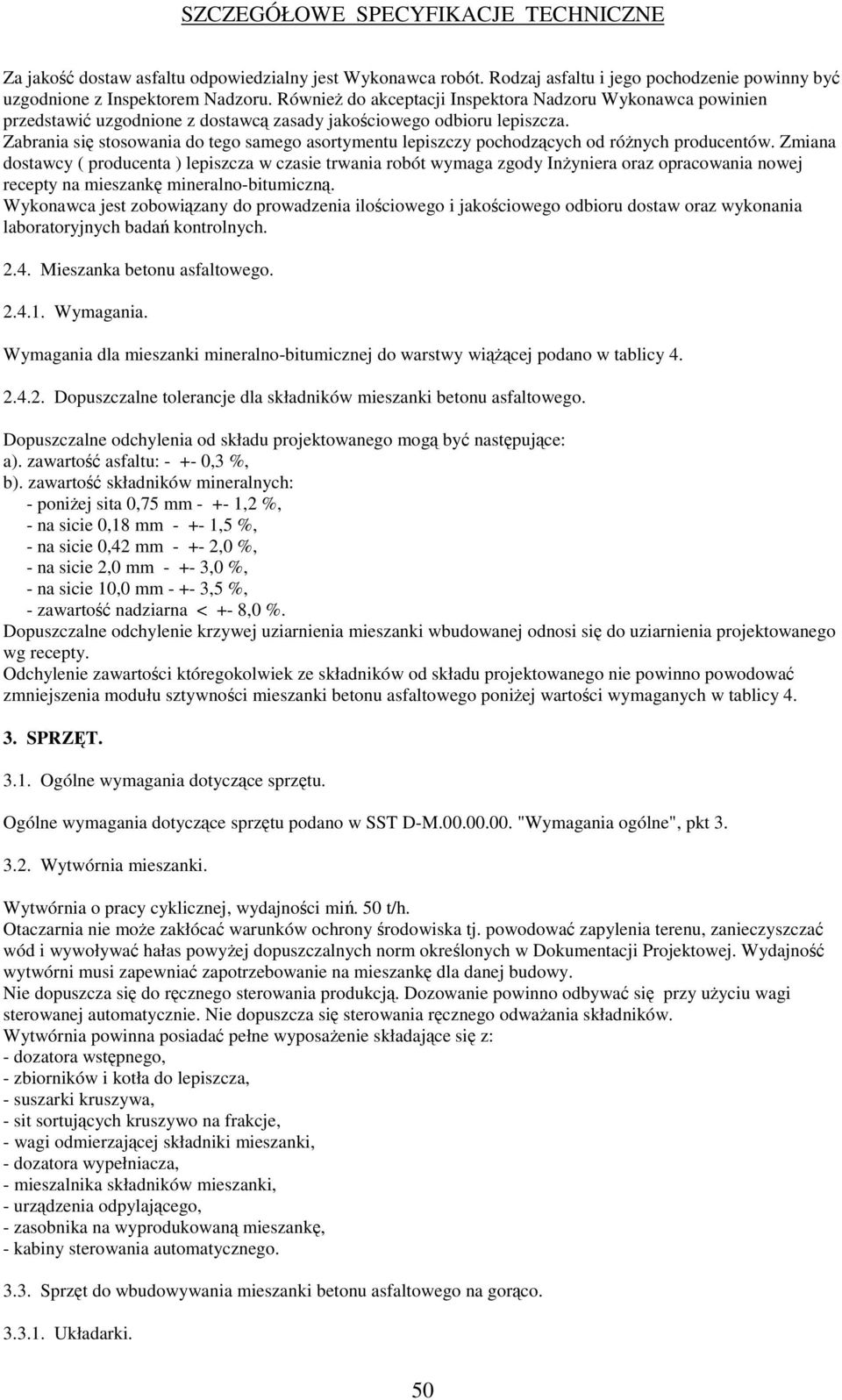 Zabrania si stosowania do tego samego asortymentu lepiszczy pochodzcych od rónych producentów.