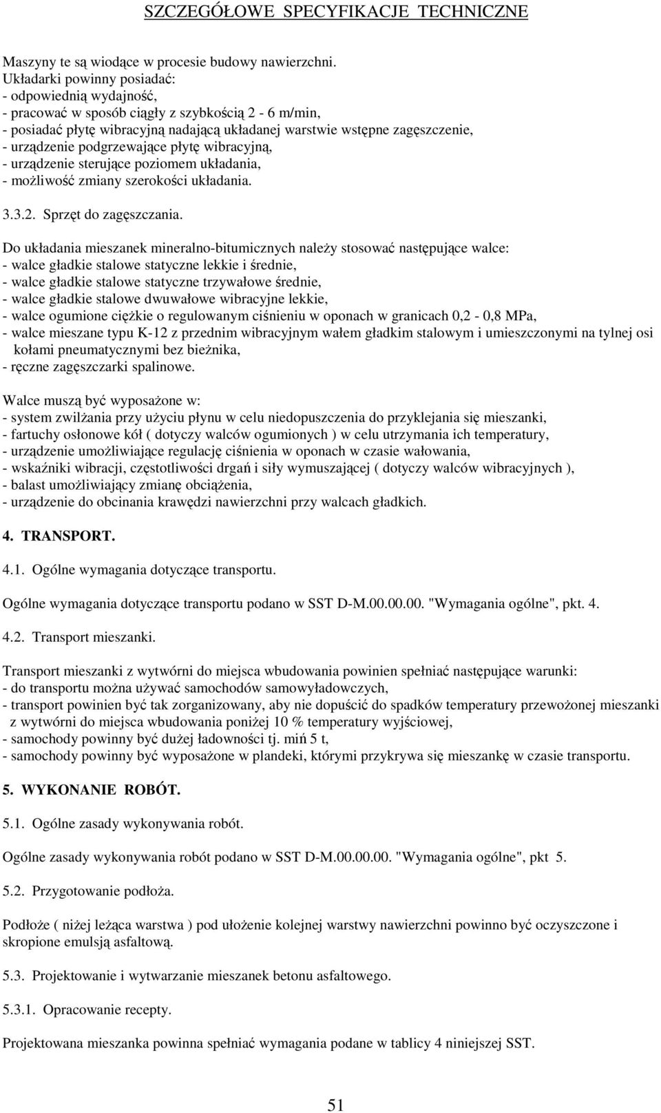 wibracyjn, - urzdzenie sterujce poziomem układania, - moliwo zmiany szerokoci układania. 3.3.2. Sprzt do zagszczania.