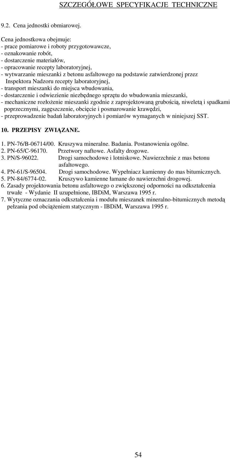 asfaltowego na podstawie zatwierdzonej przez Inspektora Nadzoru recepty laboratoryjnej, - transport mieszanki do miejsca wbudowania, - dostarczenie i odwiezienie niezbdnego sprztu do wbudowania