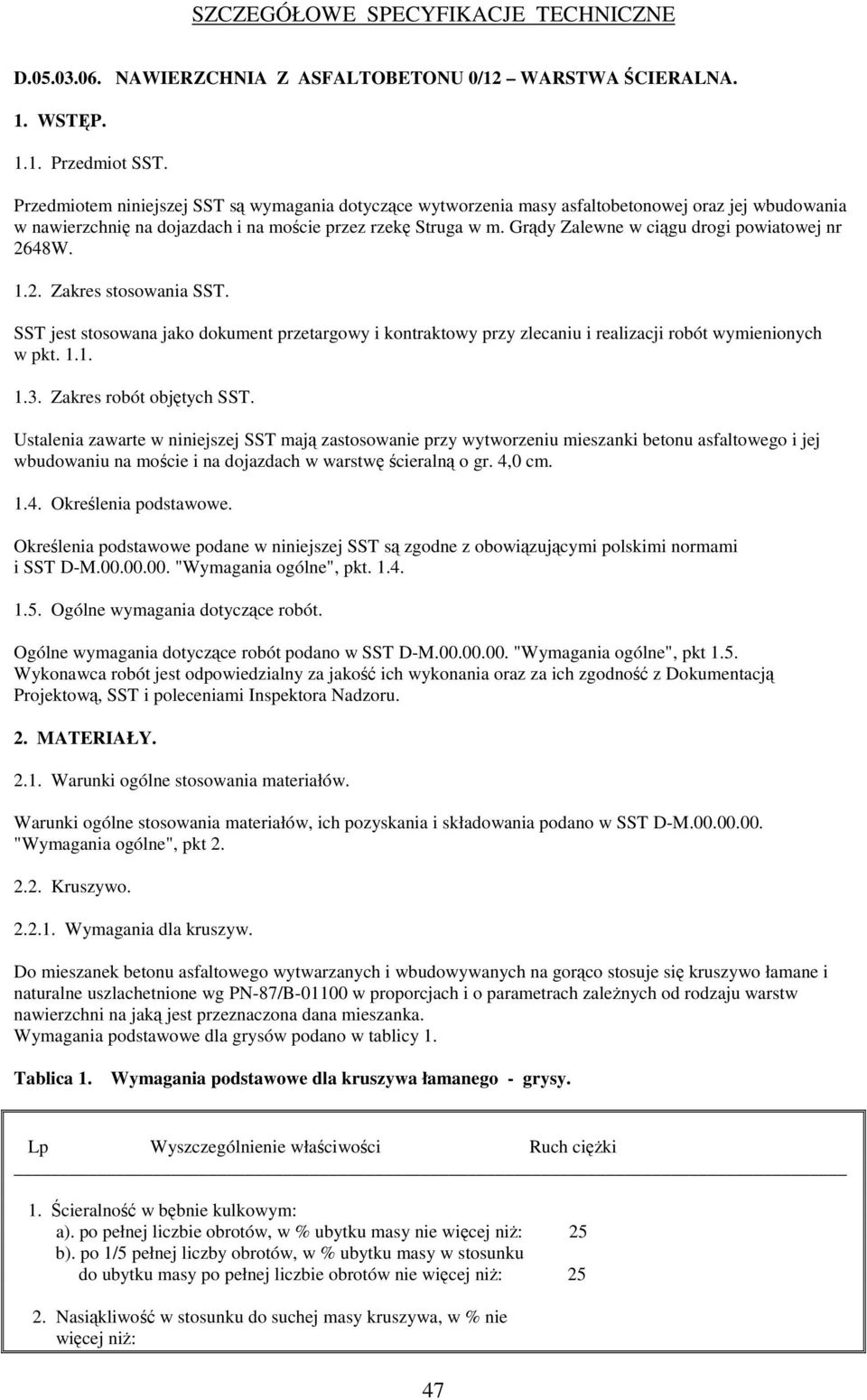 Grdy Zalewne w cigu drogi powiatowej nr 2648W. 1.2. Zakres stosowania SST. SST jest stosowana jako dokument przetargowy i kontraktowy przy zlecaniu i realizacji robót wymienionych w pkt. 1.1. 1.3.