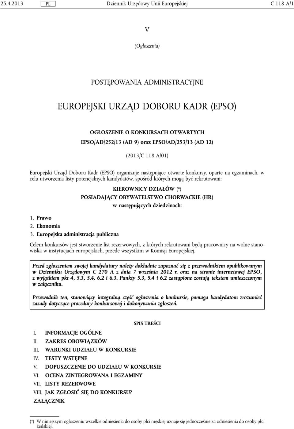 których mogą być rekrutowani: 1. Prawo 2. Ekonomia 3.