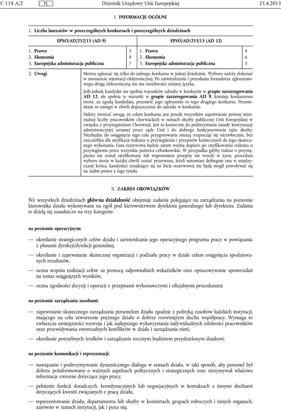 Uwagi Można zgłaszać się tylko do jednego konkursu w jednej dziedzinie. Wyboru należy dokonać w momencie rejestracji elektronicznej.