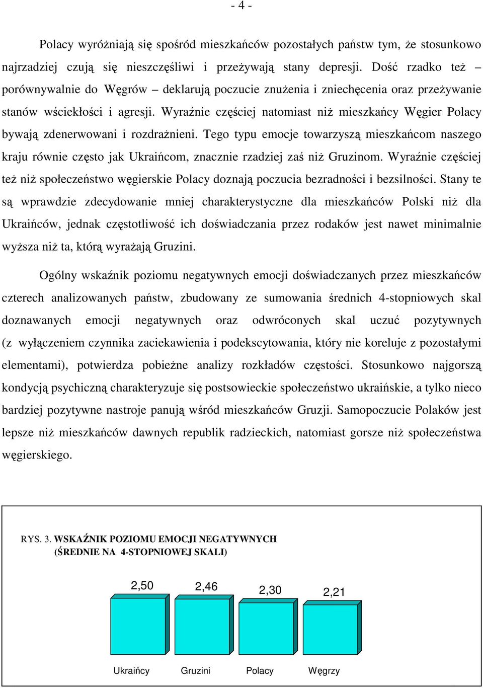 Wyraźnie częściej natomiast niż mieszkańcy Węgier Polacy bywają zdenerwowani i rozdrażnieni.