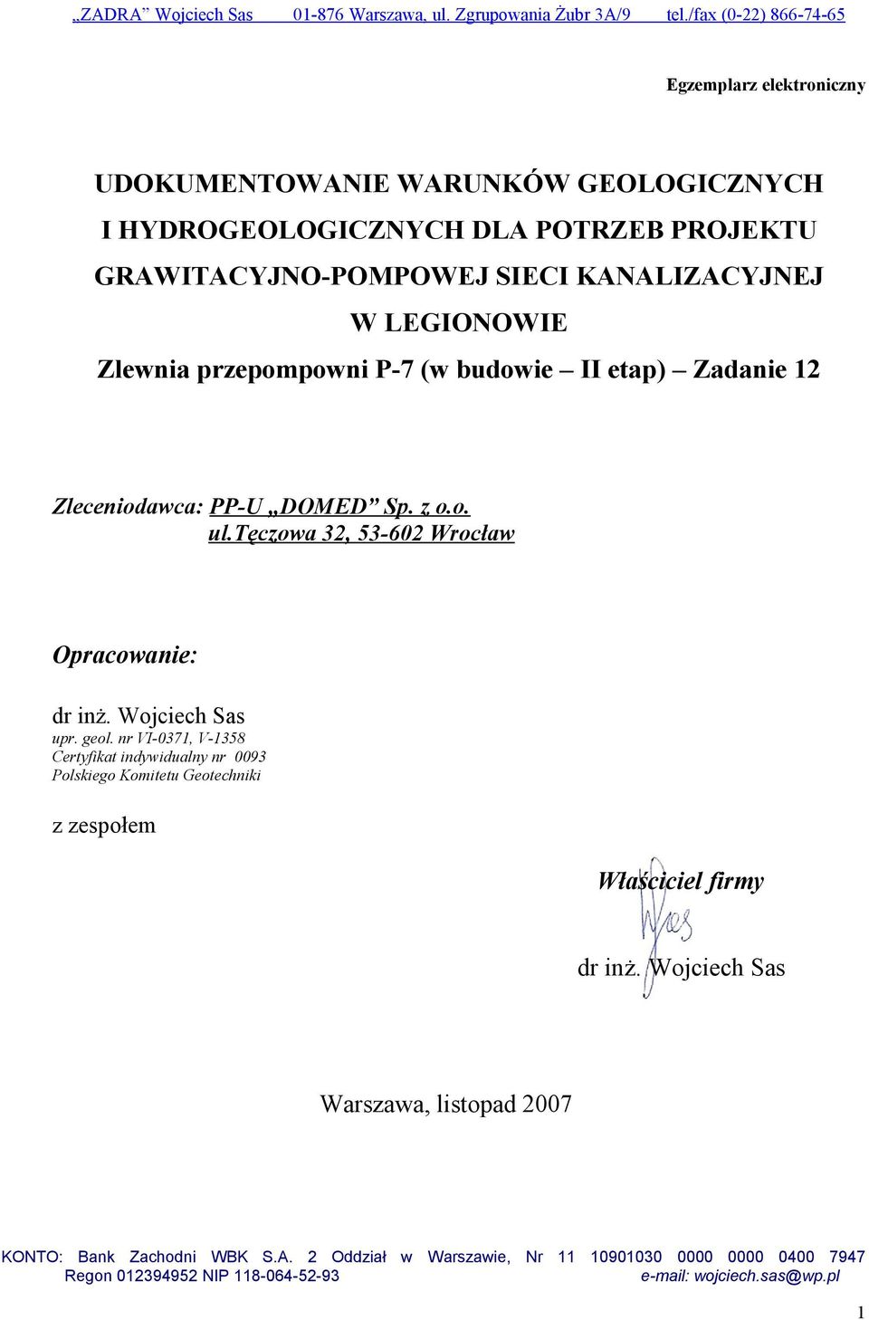 LEGIONOWIE Zlewnia przepompowni P-7 (w budowie II etap) Zadanie 12 Zleceniodawca: PP-U DOMED Sp. z o.o. ul.tęczowa 32, 53-602 Wrocław Opracowanie: dr inż. Wojciech Sas upr. geol.