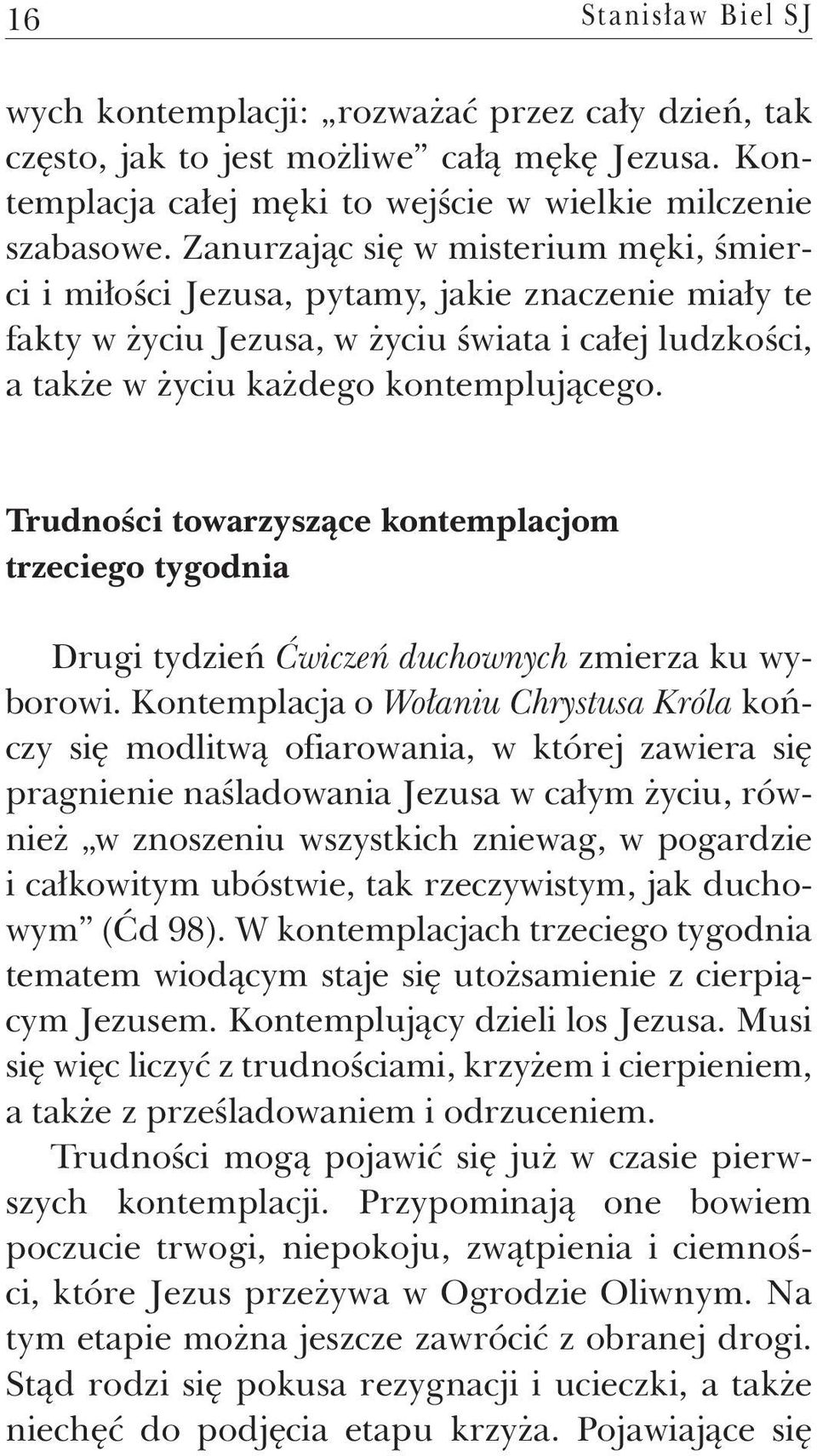 Trudności towarzyszące kontemplacjom trzeciego tygodnia Drugi tydzień Ćwiczeń duchownych zmierza ku wyborowi.