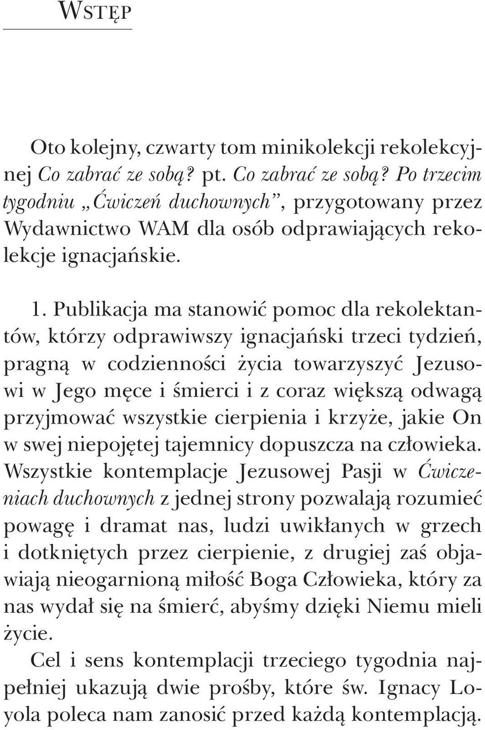 przyjmować wszystkie cierpienia i krzyże, jakie On w swej niepojętej tajemnicy dopuszcza na człowieka.