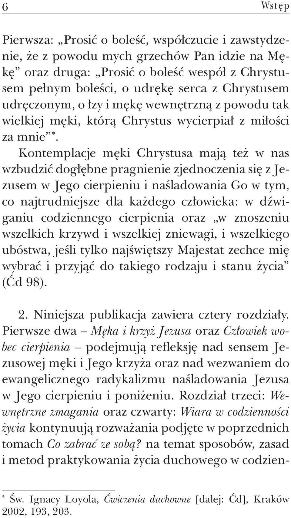 Kontemplacje męki Chrystusa mają też w nas wzbudzić dogłębne pragnienie zjednoczenia się z Jezusem w Jego cierpieniu i naśladowania Go w tym, co najtrudniejsze dla każdego człowieka: w dźwiganiu